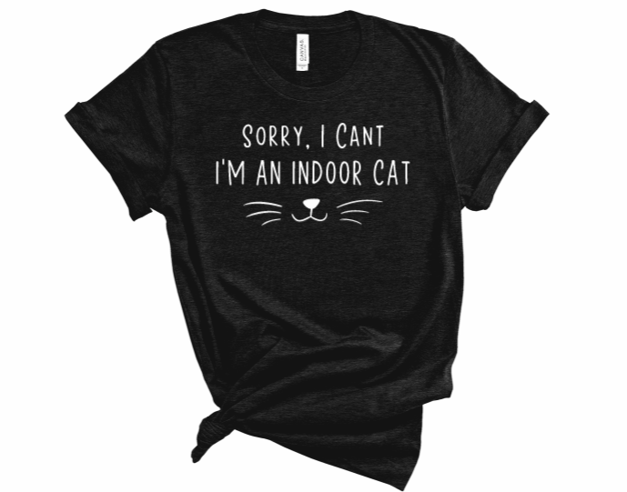 Sorry I Can't, Im An Indoor Cat Tshirt