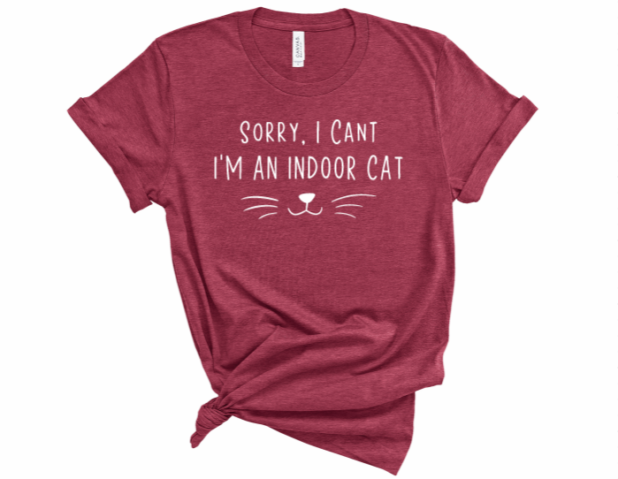 Sorry I Can't, Im An Indoor Cat Tshirt