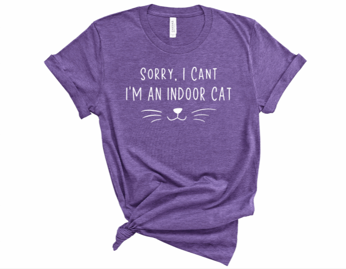 Sorry I Can't, Im An Indoor Cat Tshirt
